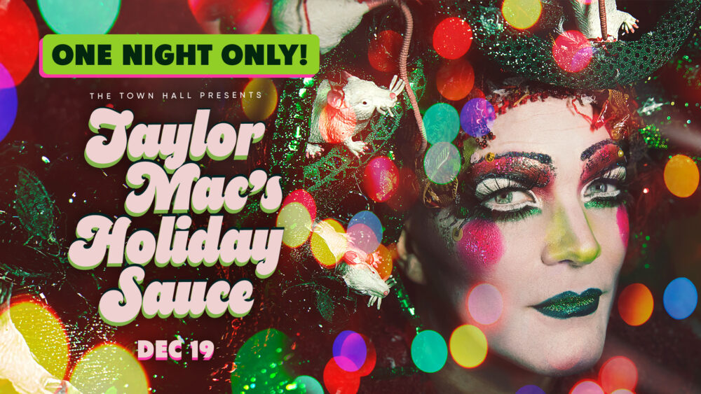 Taylor Mac's Holiday Sauce • The Town Hall